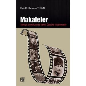Makaleler - Türkiye Cumhuriyeti Tarihi Üzerine İncelemeler - Ramazan Tosun
