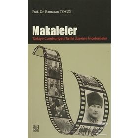 Makaleler - Türkiye Cumhuriyeti Tarihi Üzerine İncelemeler - Ramazan Tosun