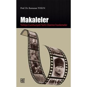 Makaleler - Türkiye Cumhuriyeti Tarihi Üzerine İncelemeler - Ramazan Tosun