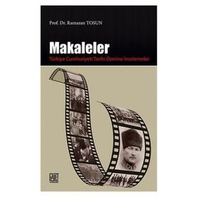 Makaleler - Türkiye Cumhuriyeti Tarihi Üzerine İncelemeler - Ramazan Tosun