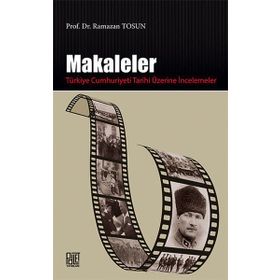Makaleler - Türkiye Cumhuriyeti Tarihi Üzerine İncelemeler - Ramazan Tosun