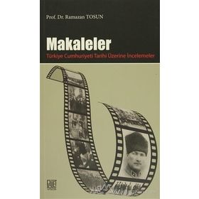 Makaleler - Türkiye Cumhuriyeti Tarihi Üzerine İncelemeler - Ramazan Tosun