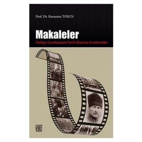 Makaleler - Türkiye Cumhuriyeti Tarihi Üzerine İncelemeler - Ramazan Tosun