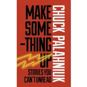Make Something Up - Chuck Palahniuk