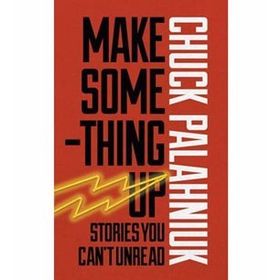 Make Something Up - Chuck Palahniuk