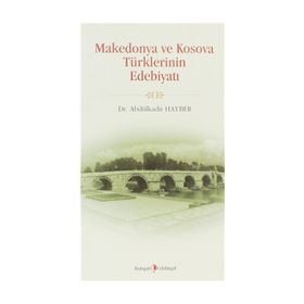 MAKEDONYA VE KOSOVA TÜRKLERİNİN EDEBİYATI - ABDÜLKADİR HAYBER