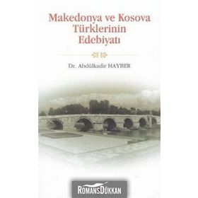 MAKEDONYA VE KOSOVA TÜRKLERİNİN EDEBİYATI - ABDÜLKADİR HAYBER