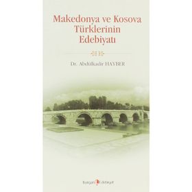 MAKEDONYA VE KOSOVA TÜRKLERİNİN EDEBİYATI - ABDÜLKADİR HAYBER