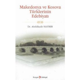MAKEDONYA VE KOSOVA TÜRKLERİNİN EDEBİYATI - ABDÜLKADİR HAYBER