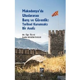 Makedonya'da Uluslararası Barış ve Güvenlik: Tarihsel Kurumsalcı Bir Analiz - Fatih Demircioğlu