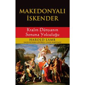 MAKEDONYALI İSKENDER KRALIN DÜNYANIN SONUNA YOLCULUĞU - HAROLD LAMB