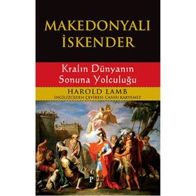 MAKEDONYALI İSKENDER KRALIN DÜNYANIN SONUNA YOLCULUĞU - HAROLD LAMB