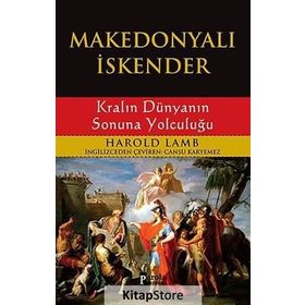 MAKEDONYALI İSKENDER KRALIN DÜNYANIN SONUNA YOLCULUĞU - HAROLD LAMB