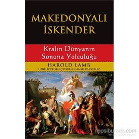 MAKEDONYALI İSKENDER KRALIN DÜNYANIN SONUNA YOLCULUĞU - HAROLD LAMB