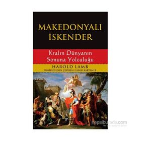 MAKEDONYALI İSKENDER KRALIN DÜNYANIN SONUNA YOLCULUĞU - HAROLD LAMB