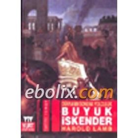 MAKEDONYALI İSKENDER KRALIN DÜNYANIN SONUNA YOLCULUĞU - HAROLD LAMB