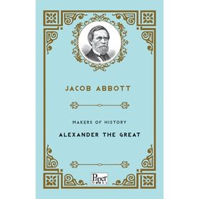 Makers Of History Alexander The Great - Jacob Abbott