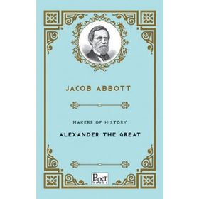 Makers Of History Alexander The Great - Jacob Abbott