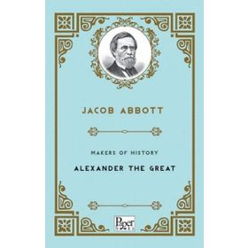 Makers Of History Alexander The Great - Jacob Abbott