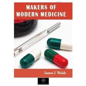Makers of Modern Medicine - James J. Walsh