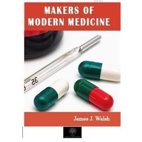 Makers of Modern Medicine - James J. Walsh