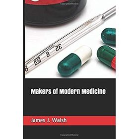 Makers of Modern Medicine - James J. Walsh