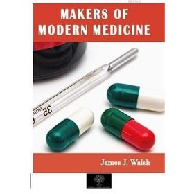 Makers of Modern Medicine - James J. Walsh