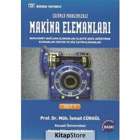 MAKINA ELEMANLARI VE ÇÖZÜMLÜ PROBLEMLERI CILT 1 - İSMAIL CÜRGÜL