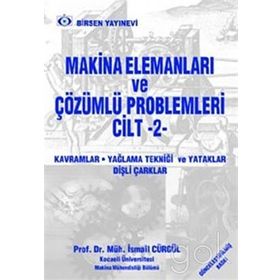MAKINA ELEMANLARI VE ÇÖZÜMLÜ PROBLEMLERI CILT 2 KAVRAMLAR - YAĞLAMA TEKNIĞI VE YATAKLAR DIŞLI ÇARKLAR - İSMAIL CÜRGÜL