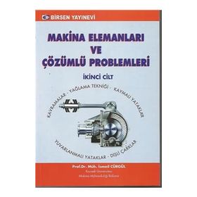 MAKINA ELEMANLARI VE ÇÖZÜMLÜ PROBLEMLERI CILT 2 KAVRAMLAR - YAĞLAMA TEKNIĞI VE YATAKLAR DIŞLI ÇARKLAR - İSMAIL CÜRGÜL