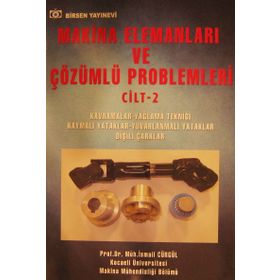 MAKINA ELEMANLARI VE ÇÖZÜMLÜ PROBLEMLERI CILT 2 KAVRAMLAR - YAĞLAMA TEKNIĞI VE YATAKLAR DIŞLI ÇARKLAR - İSMAIL CÜRGÜL
