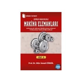 MAKINA ELEMANLARI VE ÇÖZÜMLÜ PROBLEMLERI CILT 2 KAVRAMLAR - YAĞLAMA TEKNIĞI VE YATAKLAR DIŞLI ÇARKLAR - İSMAIL CÜRGÜL