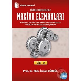 MAKINA ELEMANLARI VE ÇÖZÜMLÜ PROBLEMLERI CILT 2 KAVRAMLAR - YAĞLAMA TEKNIĞI VE YATAKLAR DIŞLI ÇARKLAR - İSMAIL CÜRGÜL