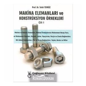 Makina Elemanları ve Konstrüksiyon Örnekleri Cilt 1 - Talat Tevrüz