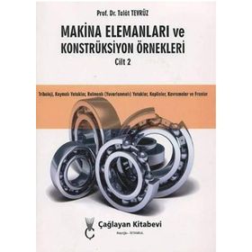 Makina Elemanları ve Konstrüksiyon Örnekleri Cilt 2 - Talat Tevrüz