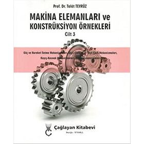 Makina Elemanları ve Konstrüksiyon Örnekleri Cilt 3 - Talat Tevrüz