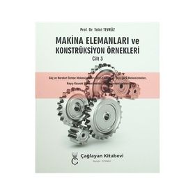 Makina Elemanları ve Konstrüksiyon Örnekleri Cilt 3 - Talat Tevrüz