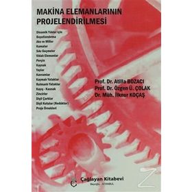 MAKINA ELEMANLARININ PROJELENDIRILMESI - ATILLA BOZACI;ÖZGEN Ü. ÇOLAK;İLKNUR KOÇAŞ