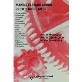 MAKINA ELEMANLARININ PROJELENDIRILMESI - ATILLA BOZACI;ÖZGEN Ü. ÇOLAK;İLKNUR KOÇAŞ