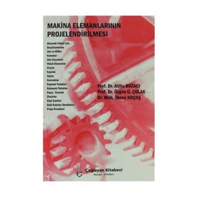 MAKINA ELEMANLARININ PROJELENDIRILMESI - ATILLA BOZACI;ÖZGEN Ü. ÇOLAK;İLKNUR KOÇAŞ