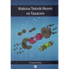 MAKINA TEKNIK RESMI VE TASARIMI - CENGIZ KURALAY