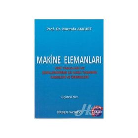 MAKINE ELEMANLARI CILT: 3 VERI TABLOLARI VE ŞEKILLENDIRME ILE İLGILI TASARIM İLKERLERI VE ÖRNEKLERI - MUSTAFA AKKURT