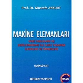 MAKINE ELEMANLARI CILT: 3 VERI TABLOLARI VE ŞEKILLENDIRME ILE İLGILI TASARIM İLKERLERI VE ÖRNEKLERI - MUSTAFA AKKURT