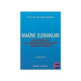 MAKINE ELEMANLARI CILT: 3 VERI TABLOLARI VE ŞEKILLENDIRME ILE İLGILI TASARIM İLKERLERI VE ÖRNEKLERI - MUSTAFA AKKURT