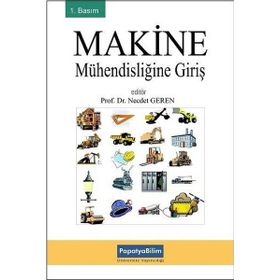 Makine Mühendisliğine Giriş - Prof. Dr. Necdet Geren Prof. Dr. Hikmet Rende Serpil Kurt Yrd. Doç. Dr. Arzu Uzun