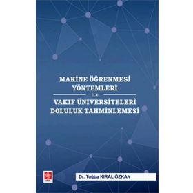 Makine Öğrenmesi Yöntemleri ile Vakıf Üniversiteleri Doluluk Tahminlemesi - Tuğba Kıral Özkan