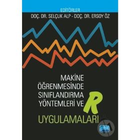 Makine Öğrenmesinde Sınıflandırma Yöntemleri Ve R Uygulamaları - Ersoy Öz