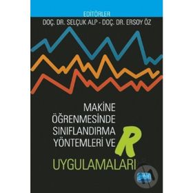 Makine Öğrenmesinde Sınıflandırma Yöntemleri Ve R Uygulamaları - Ersoy Öz