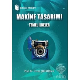 Makine Tasarımı Temel İlkeler Prof. Dr. Tezcan Şekercioğlu