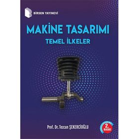 Makine Tasarımı Temel İlkeler Prof. Dr. Tezcan Şekercioğlu